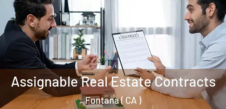  Assignable Real Estate Contracts Fontana ( CA )