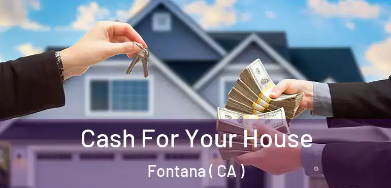 Cash For Your House Fontana ( CA )