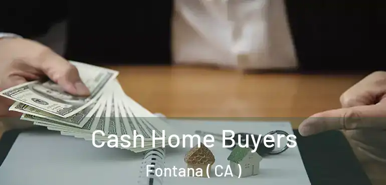  Cash Home Buyers Fontana ( CA )