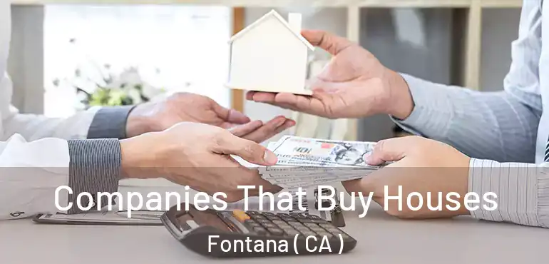  Companies That Buy Houses Fontana ( CA )