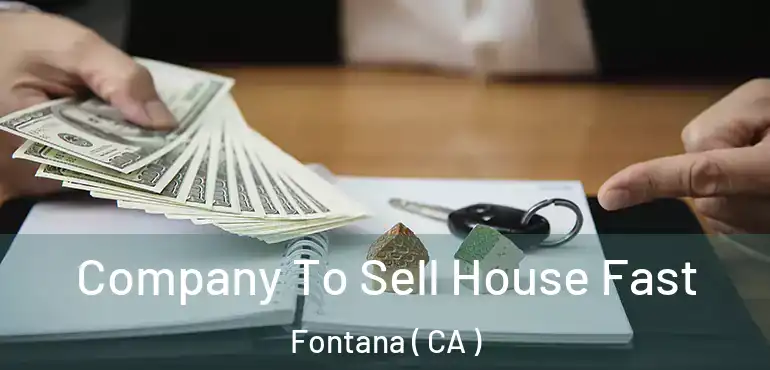  Company To Sell House Fast Fontana ( CA )