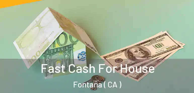  Fast Cash For House Fontana ( CA )