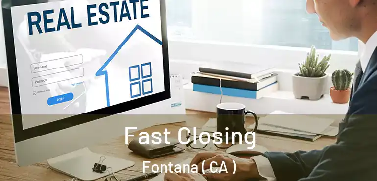  Fast Closing Fontana ( CA )
