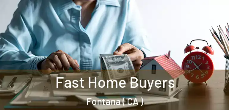  Fast Home Buyers Fontana ( CA )