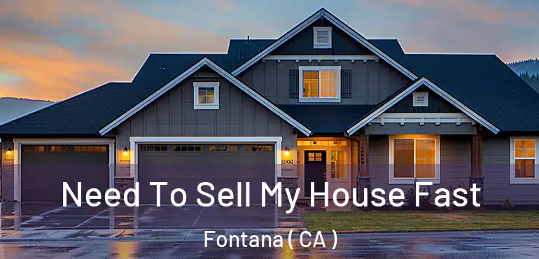  Need To Sell My House Fast Fontana ( CA )
