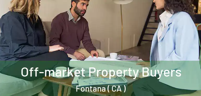  Off-market Property Buyers Fontana ( CA )