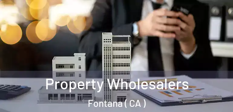  Property Wholesalers Fontana ( CA )