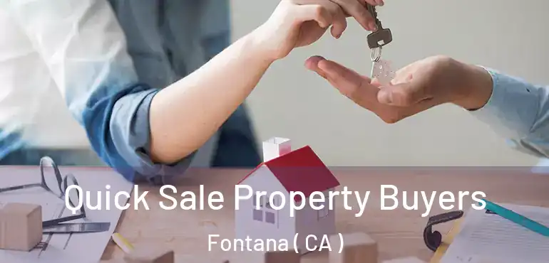  Quick Sale Property Buyers Fontana ( CA )
