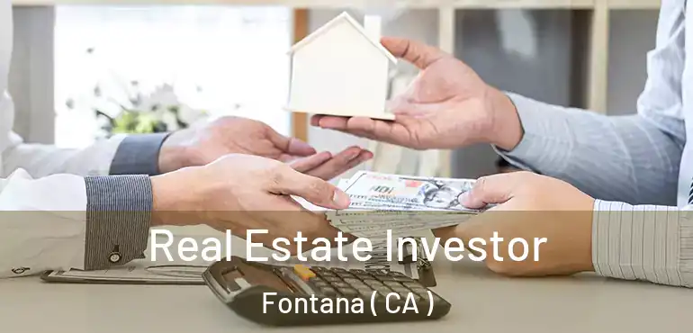  Real Estate Investor Fontana ( CA )