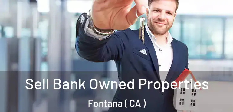  Sell Bank Owned Properties Fontana ( CA )