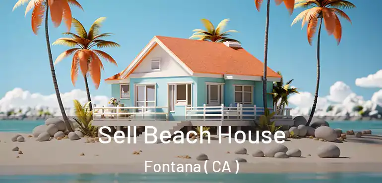  Sell Beach House Fontana ( CA )