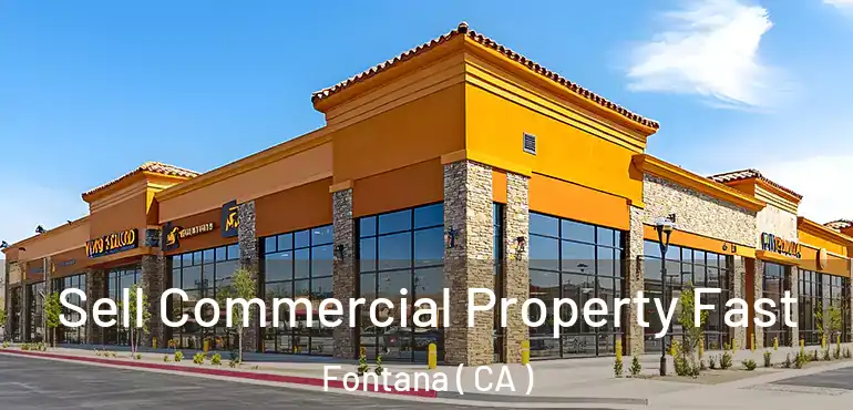 Sell Commercial Property Fast Fontana ( CA )