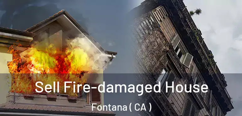  Sell Fire-damaged House Fontana ( CA )