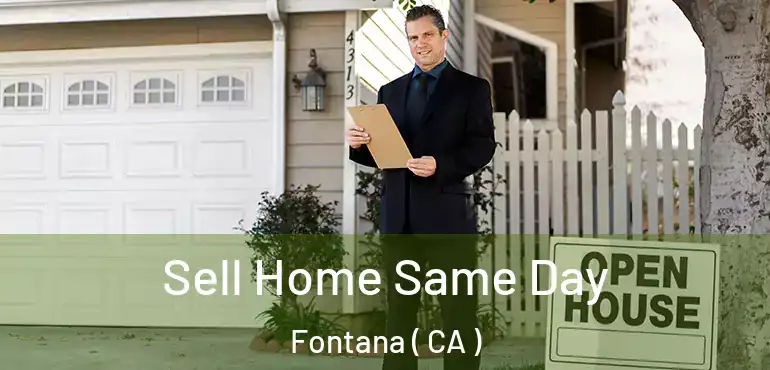  Sell Home Same Day Fontana ( CA )