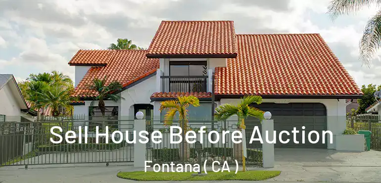  Sell House Before Auction Fontana ( CA )