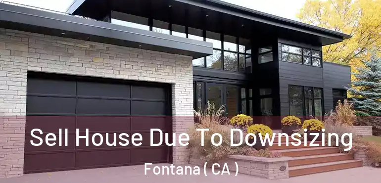  Sell House Due To Downsizing Fontana ( CA )
