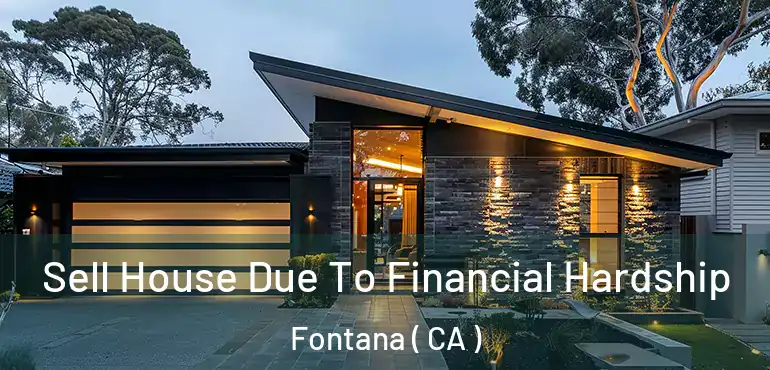  Sell House Due To Financial Hardship Fontana ( CA )