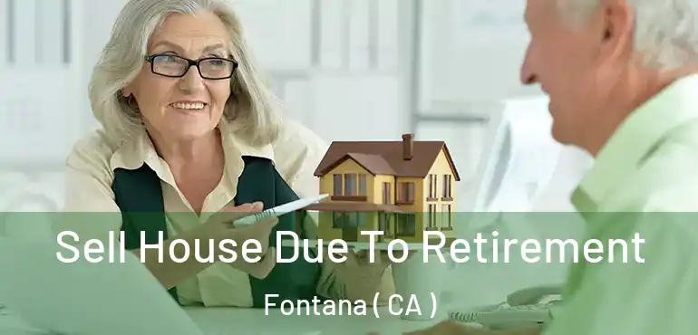 Sell House Due To Retirement Fontana ( CA )