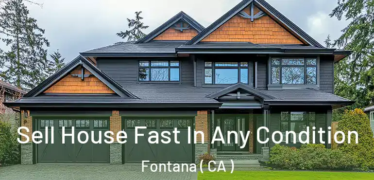  Sell House Fast In Any Condition Fontana ( CA )