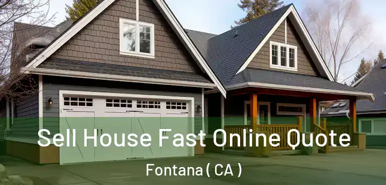  Sell House Fast Online Quote Fontana ( CA )