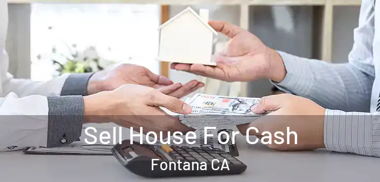  Sell House For Cash Fontana CA