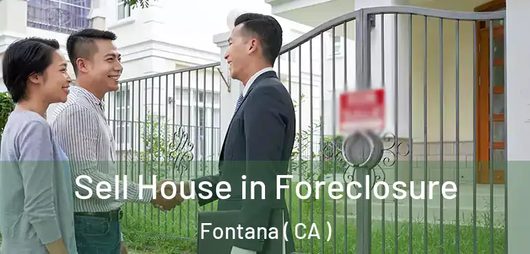  Sell House in Foreclosure Fontana ( CA )
