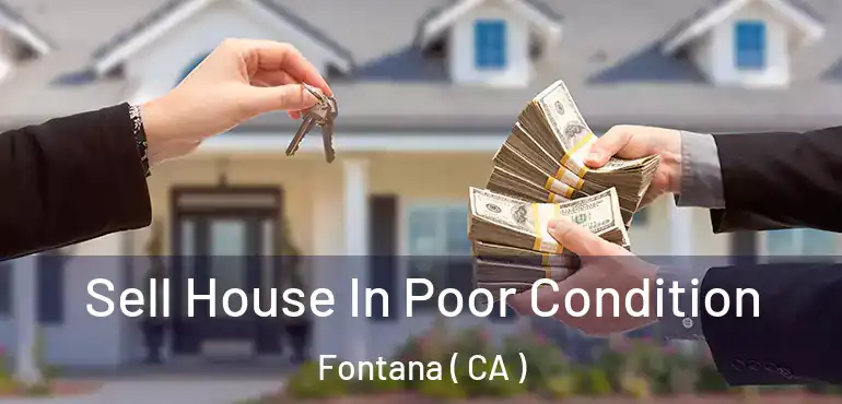  Sell House In Poor Condition Fontana ( CA )