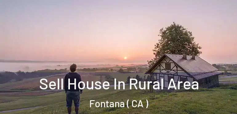  Sell House In Rural Area Fontana ( CA )