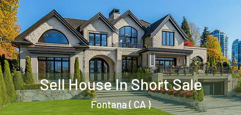  Sell House In Short Sale Fontana ( CA )