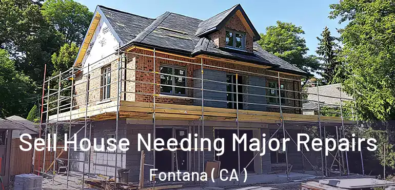  Sell House Needing Major Repairs Fontana ( CA )