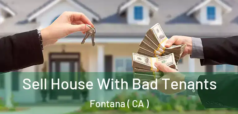 Sell House With Bad Tenants Fontana ( CA )