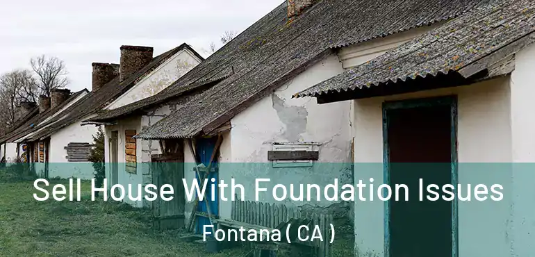  Sell House With Foundation Issues Fontana ( CA )