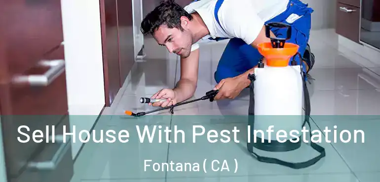  Sell House With Pest Infestation Fontana ( CA )