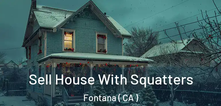  Sell House With Squatters Fontana ( CA )