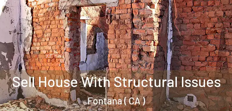  Sell House With Structural Issues Fontana ( CA )