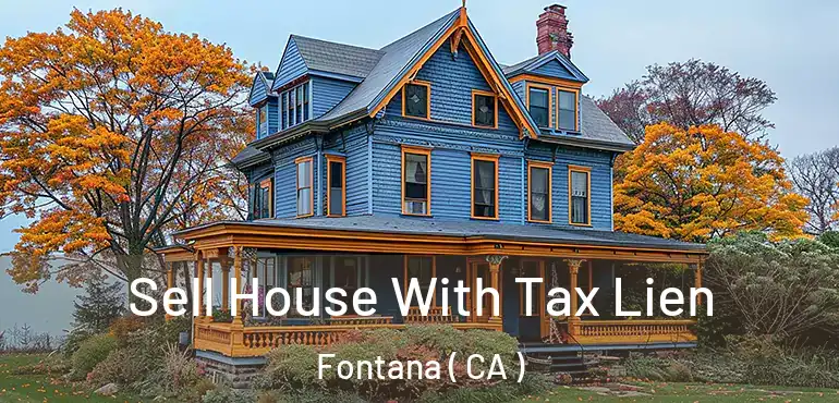 Sell House With Tax Lien Fontana ( CA )