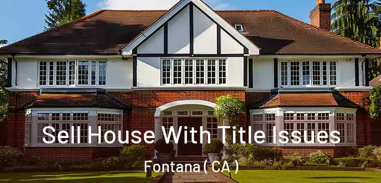  Sell House With Title Issues Fontana ( CA )