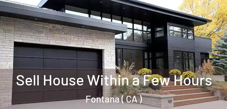  Sell House Within a Few Hours Fontana ( CA )