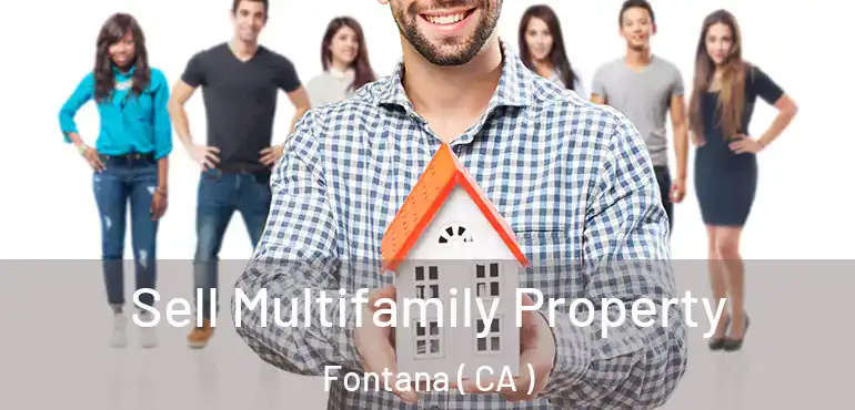  Sell Multifamily Property Fontana ( CA )