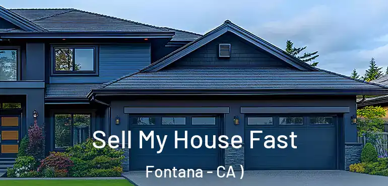  Sell My House Fast Fontana - CA )