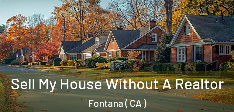  Sell My House Without A Realtor Fontana ( CA )