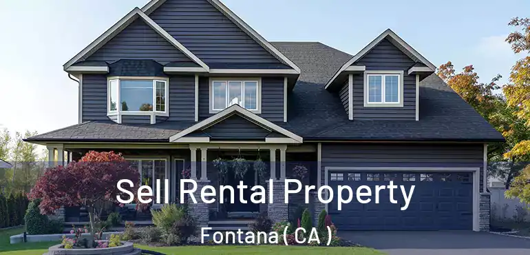  Sell Rental Property Fontana ( CA )
