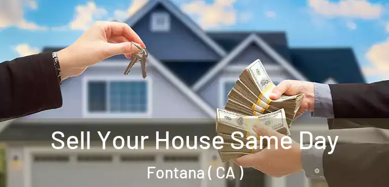  Sell Your House Same Day Fontana ( CA )