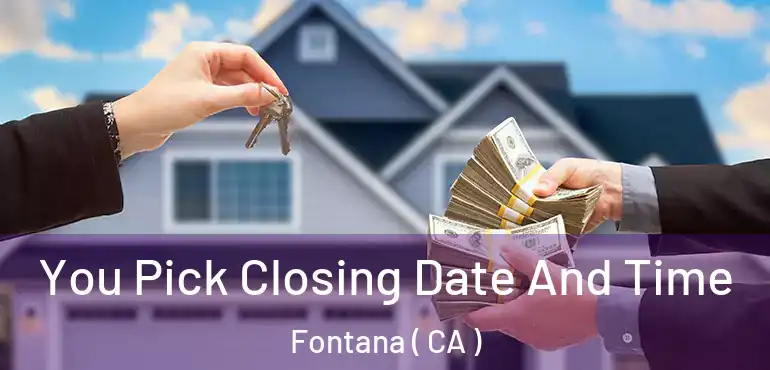  You Pick Closing Date And Time Fontana ( CA )